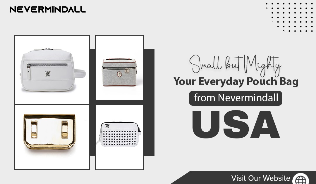 Small but Mighty: Your Everyday Pouch Bag from Nevermindall USA