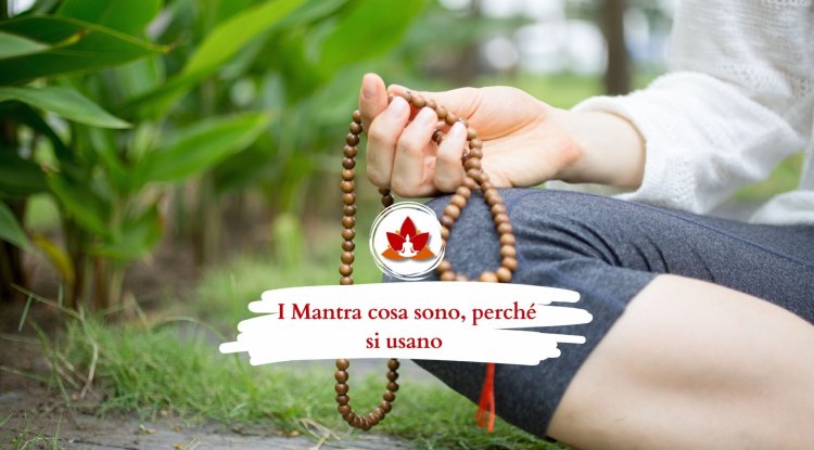 I Mantra cosa sono, perché si usano