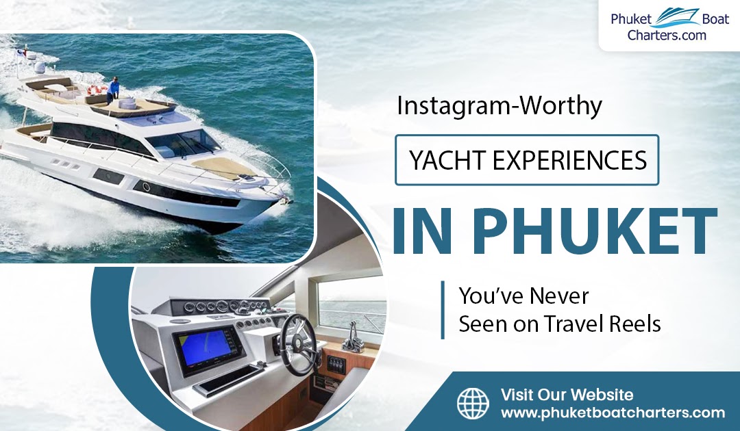 Instagram-Worthy Yacht Experiences in Phuket You’ve Never Seen on Travel Reels