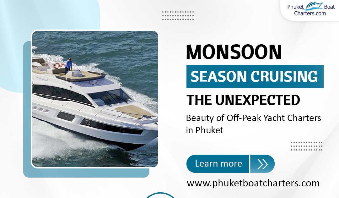 Monsoon Season Cruising: The Unexpected Beauty of Off-Peak Yacht Charters in Phuket