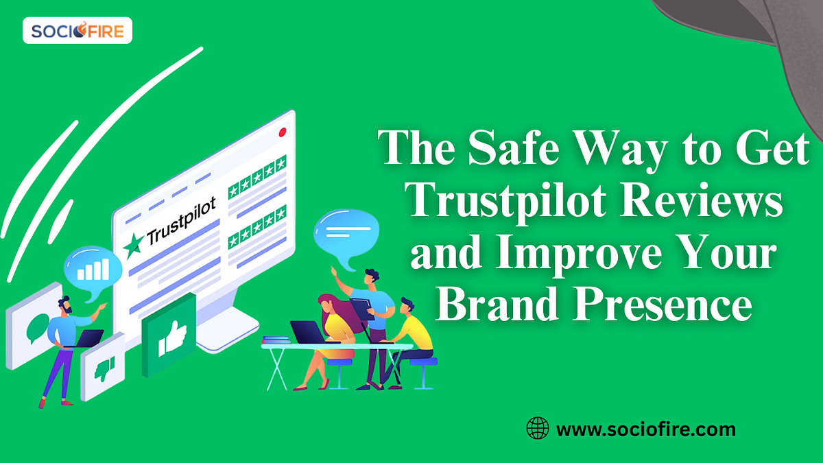 The Safe Way to Get Trustpilot Reviews and Improve Your Brand Presence | by Socio Fire | Sep, 2025 | Medium