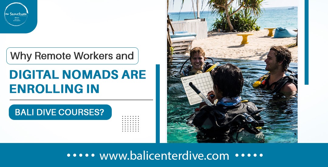 Why Remote Workers and Digital Nomads Are Enrolling in Bali Dive Courses?