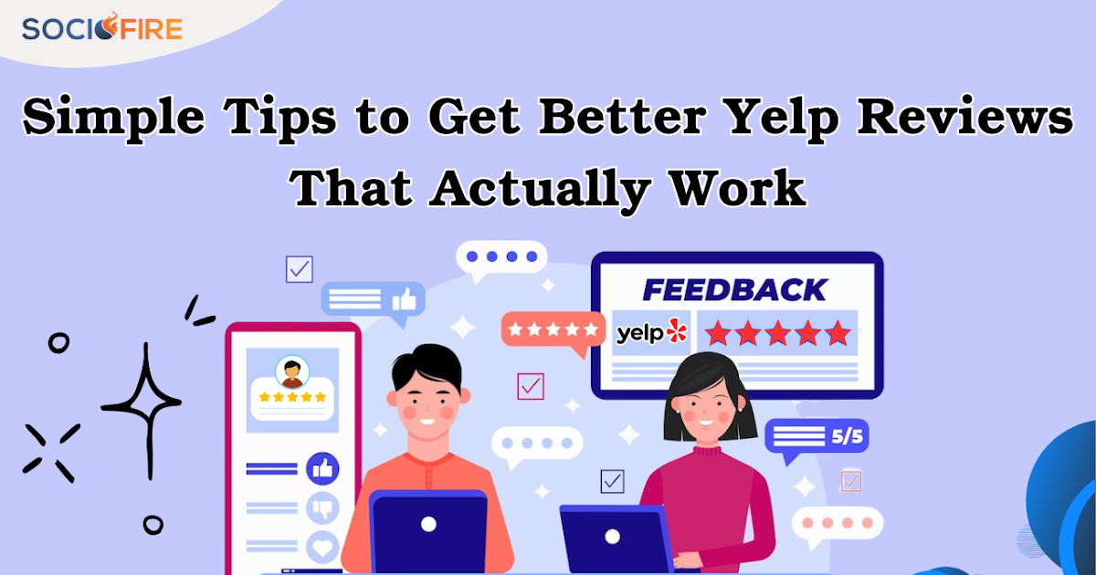 Simple Tips to Get Better Yelp Reviews That Actually Work