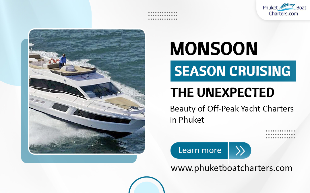 Monsoon Season Cruising: The Unexpected Beauty of Off-Peak Yacht Charters in Phuket – Sailaway Phuket