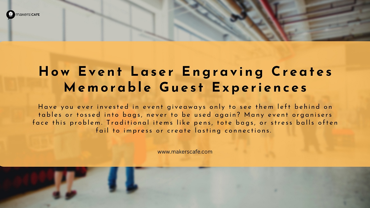 How Event Laser Engraving Creates Memorable Guest Experiences | by MakersCAFE | Sep, 2025 | Medium
