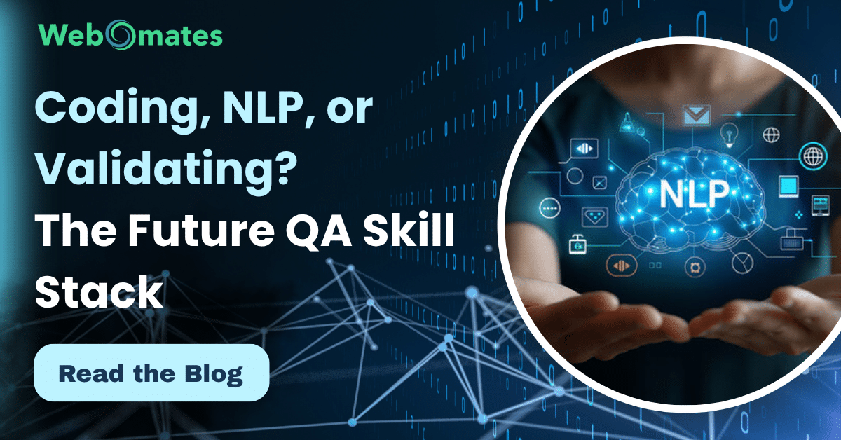 Coding, NLP, or Validating? The Future QA Skill Stack – Webomates