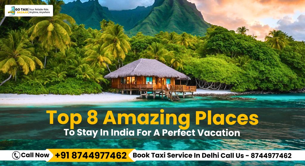 Top 8 Amazing Places To Stay In India For A Perfect Vacation 2025