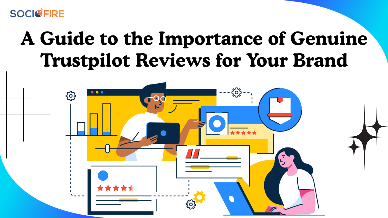 A Guide to the Importance of Genuine Trustpilot Reviews for Your Brand – Socio Fire