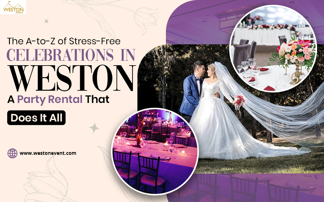 The A-to-Z of Stress-Free Celebrations in Weston: A Party Rental That Does It All – Weston Event