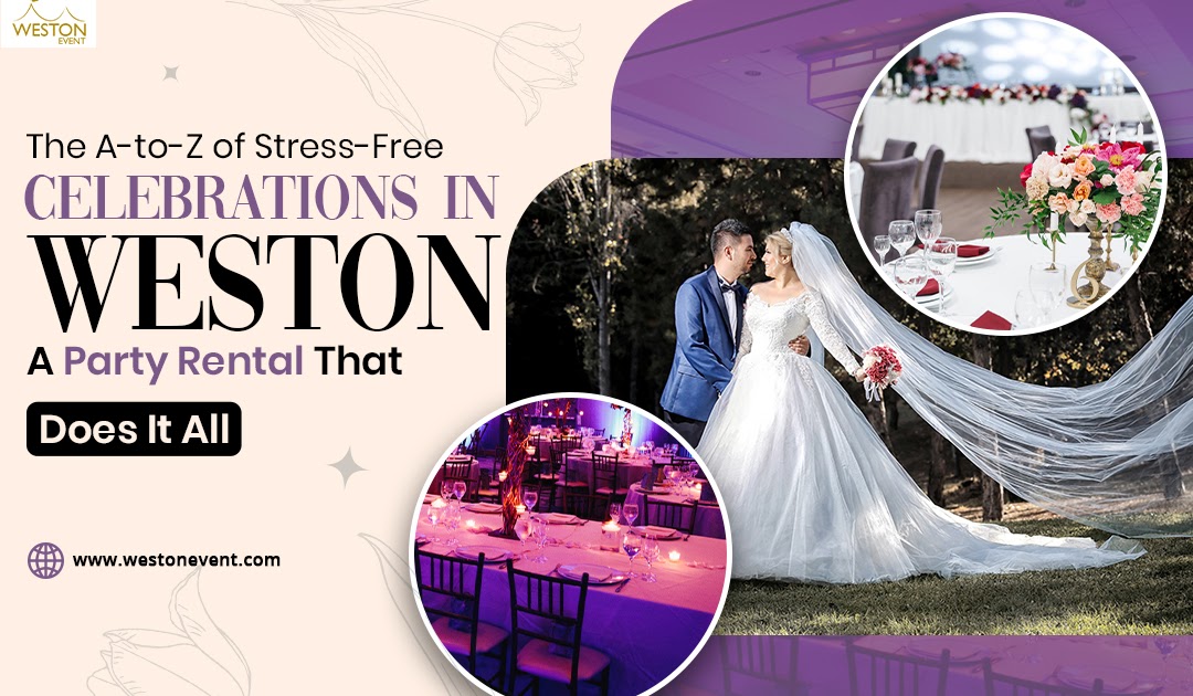 The A-to-Z of Stress-Free Celebrations in Weston: A Party Rental That Does It All