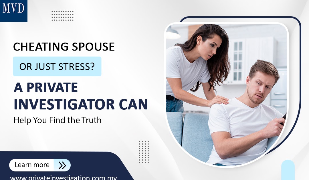 Cheating Spouse or Just Stress? A Private Investigator Can Help You Find the Truth