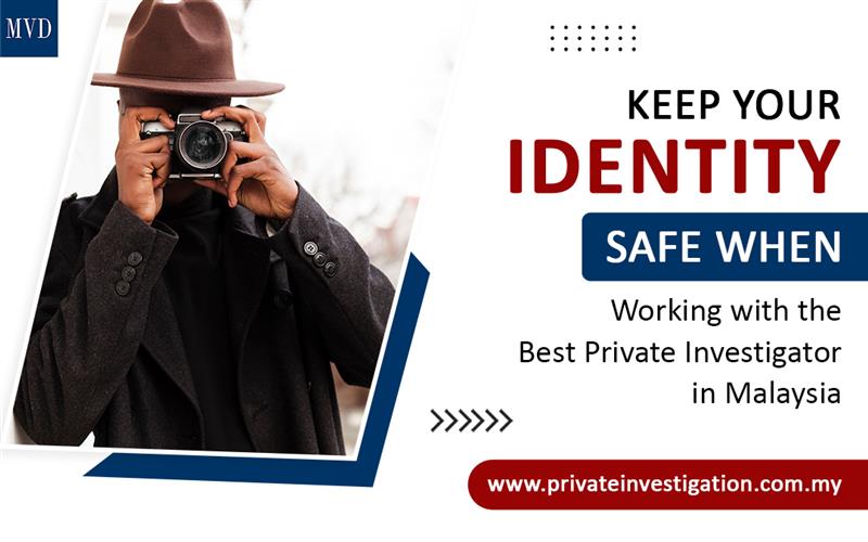 Keep Your Identity Safe When Working with the Best Private Investigator in Malaysia – Private Investigation Services in Malaysia