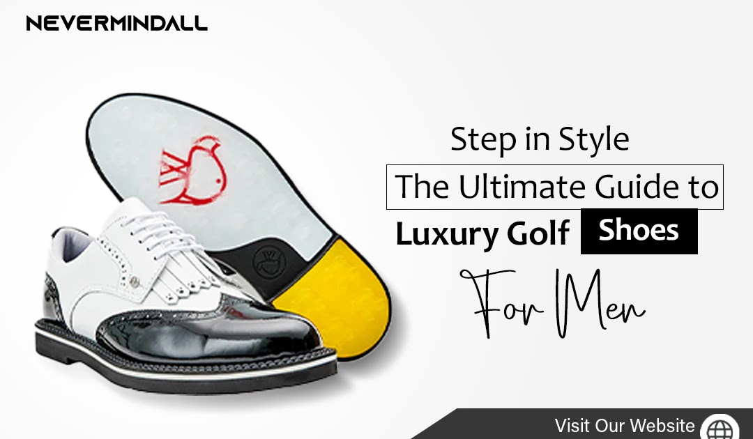 Step in Style: The Ultimate Guide to Luxury Golf Shoes for Men