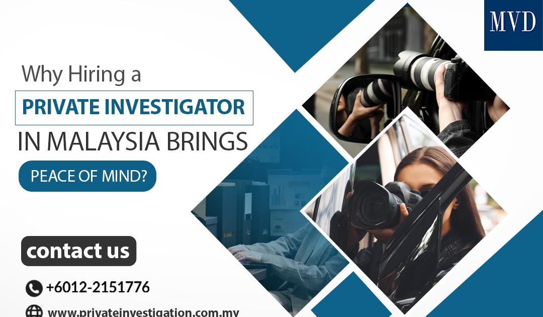 Why Hiring a Private Investigator in Malaysia Brings Peace of Mind?