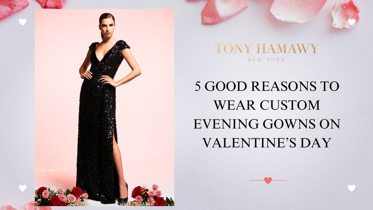 5 Good Reasons To Wear Custom Evening Gowns On Valentine’s Day