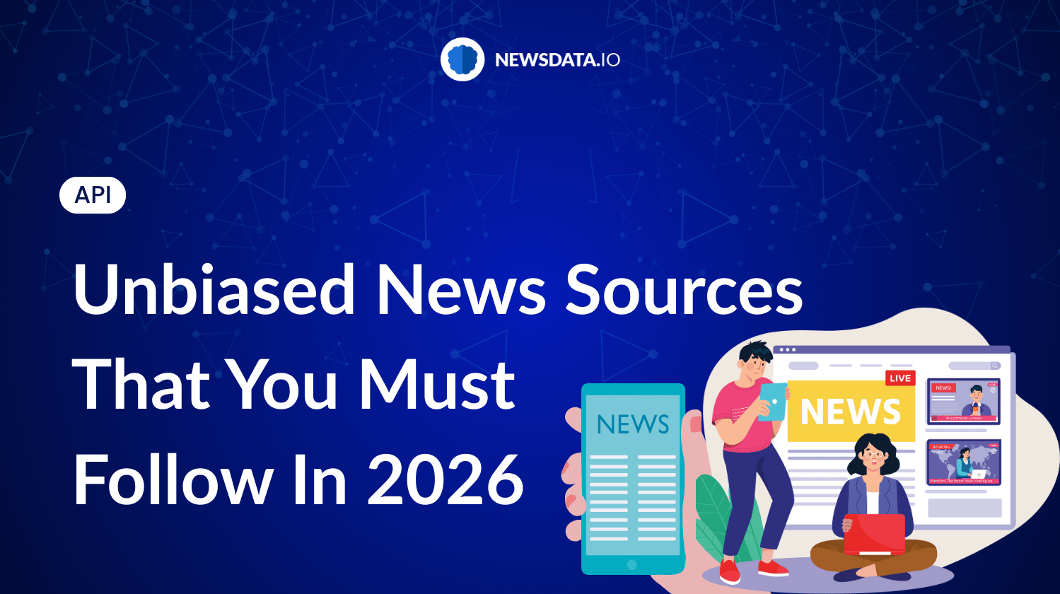 Unbiased News Sources That You Must Follow In 2026