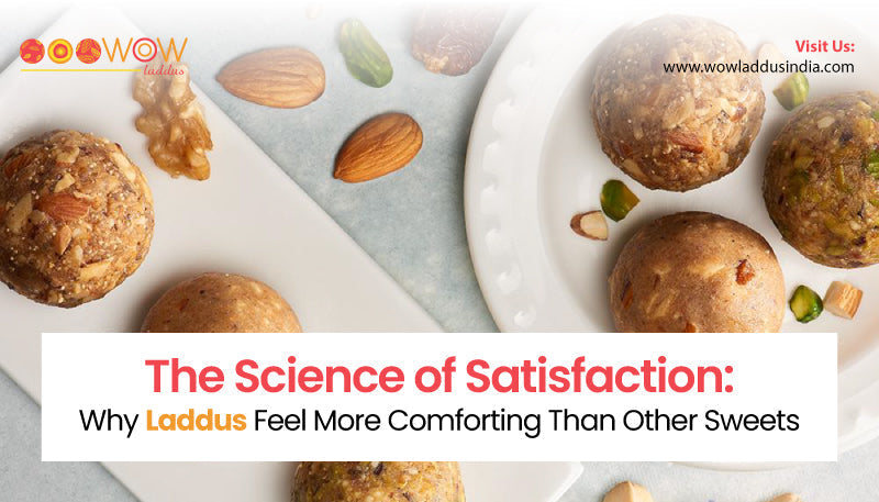 The Science of Satisfaction: Why Laddus Feel More Comforting Than Othe – Wow Laddus India