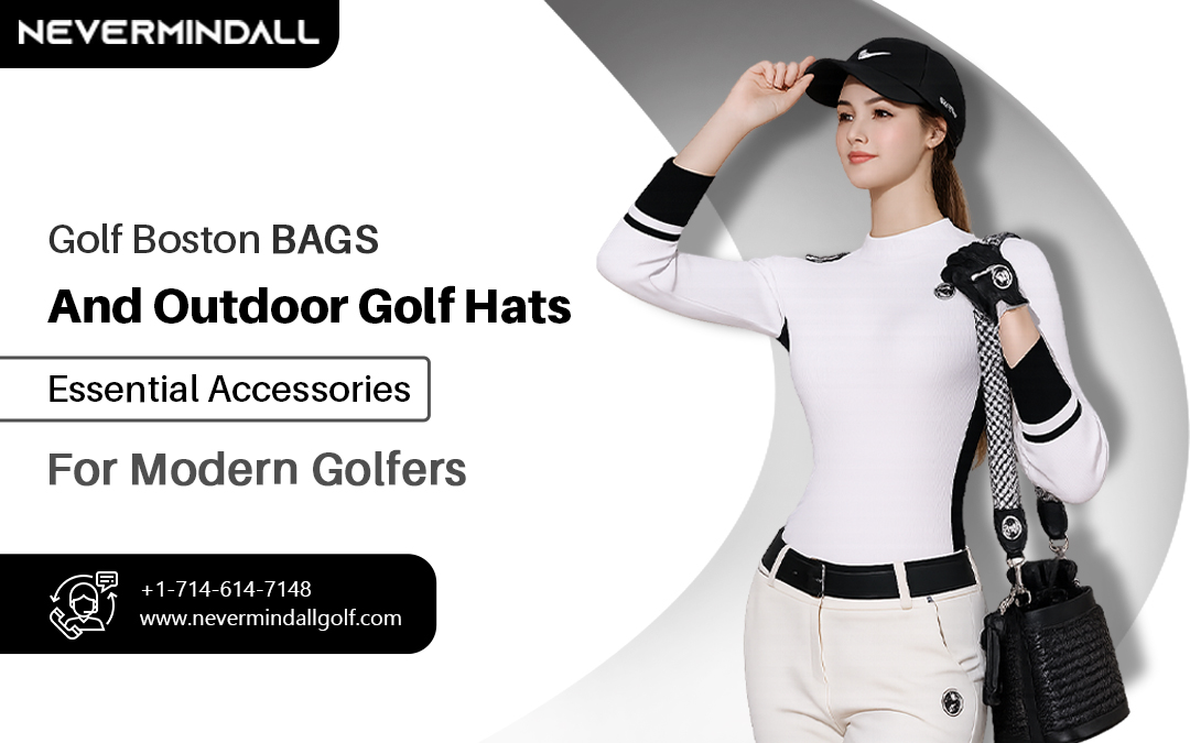 Golf Boston Bags and Outdoor Golf Hats: Essential Accessories for Modern Golfers – Nevermindall USA