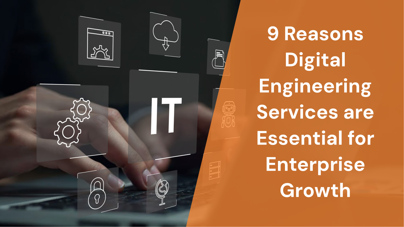 9 Reasons Digital Engineering Services Drives Enterprise Growth