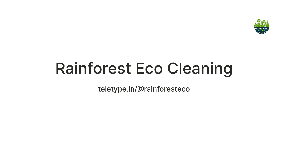 Rainforest Eco Cleaning — Teletype
