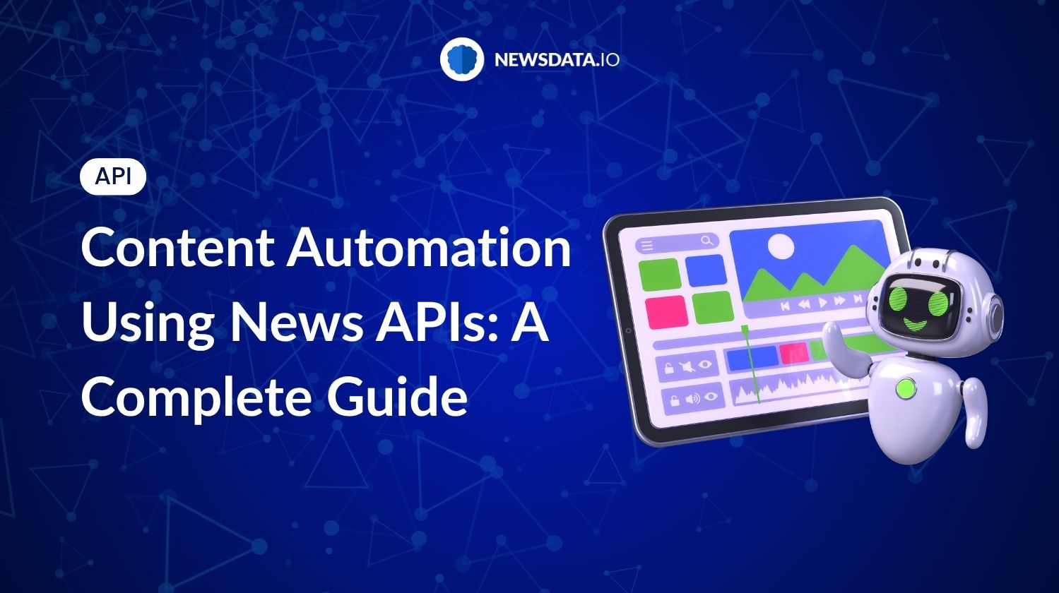 Content Automation Using News APIs: A Complete Guide - Newsdata.io - Stay Updated with the Latest News API Trends