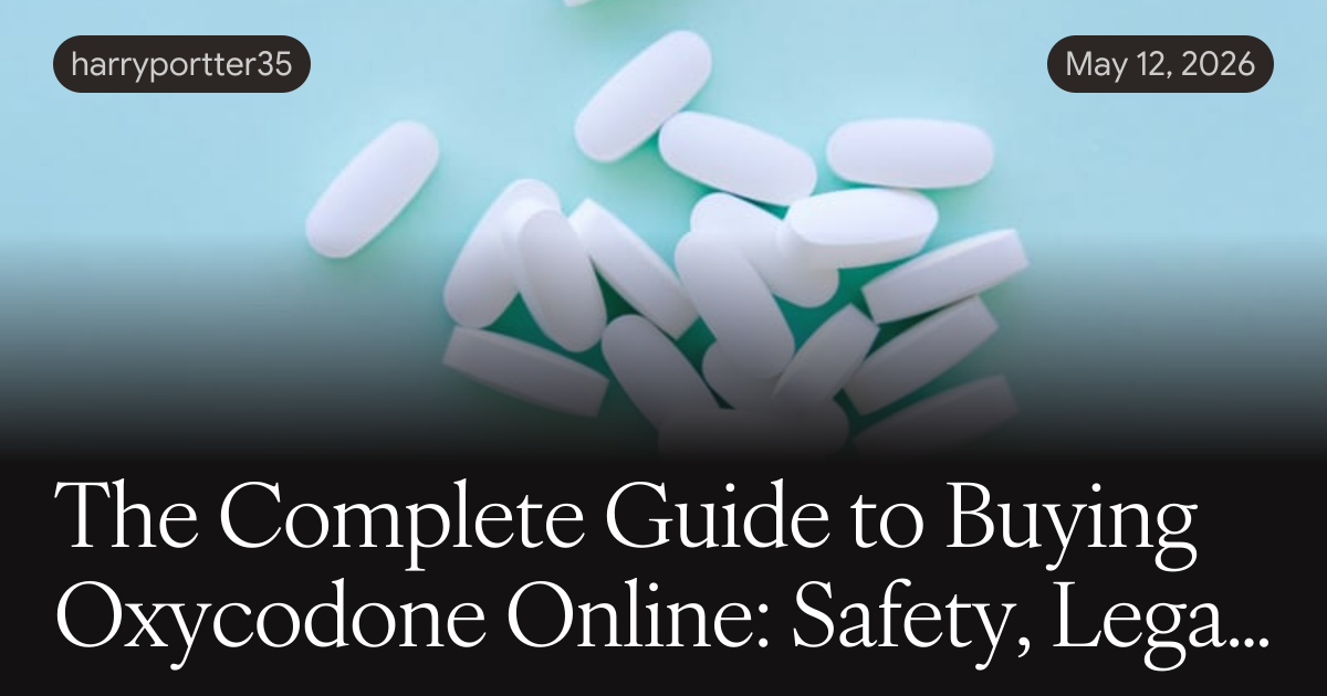 The Complete Guide to Buying Oxycodone Online: Safety, Legality, and Trusted Pharmacies