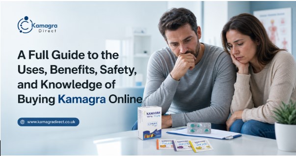 A Full Guide to the Uses, Benefits, Safety, and Knowledge of Buying Kamagra Online - Gets Blogs