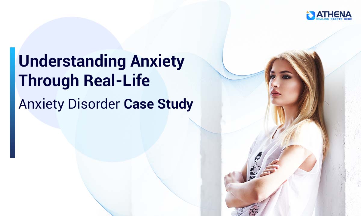Anxiety Disorder Case Study: Early Signs to Healing