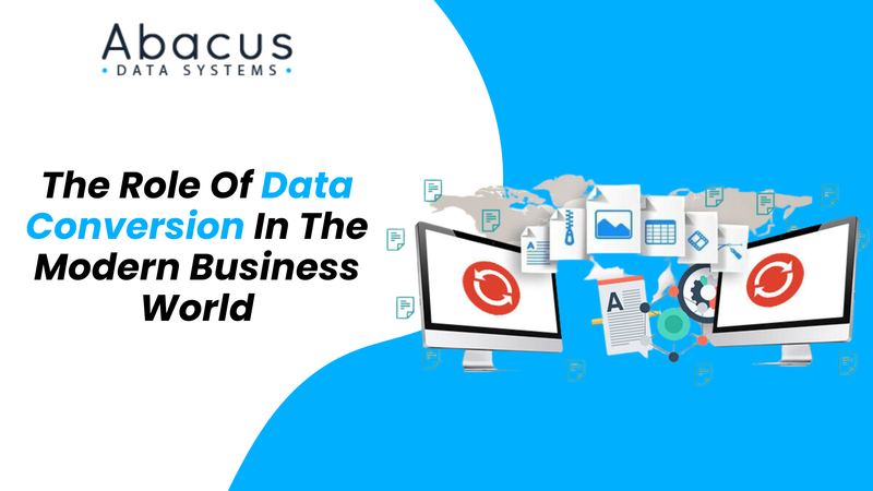 The Role Of Data Conversion In The Modern Business World - Abacus...