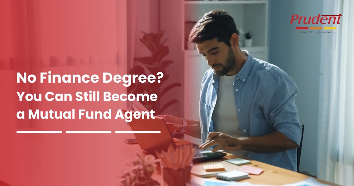 No Finance Degree? You Can Still Become a Mutual Fund Agent